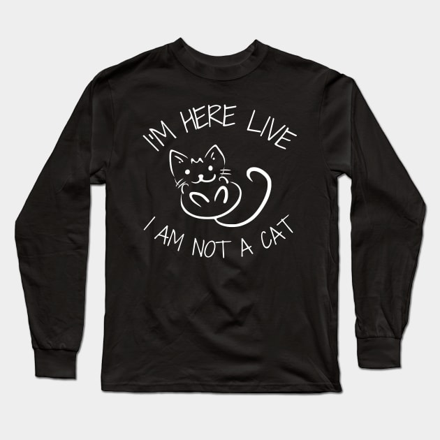 I'm Here Live I'm Not A Cat Meme Long Sleeve T-Shirt by WonderWearCo 